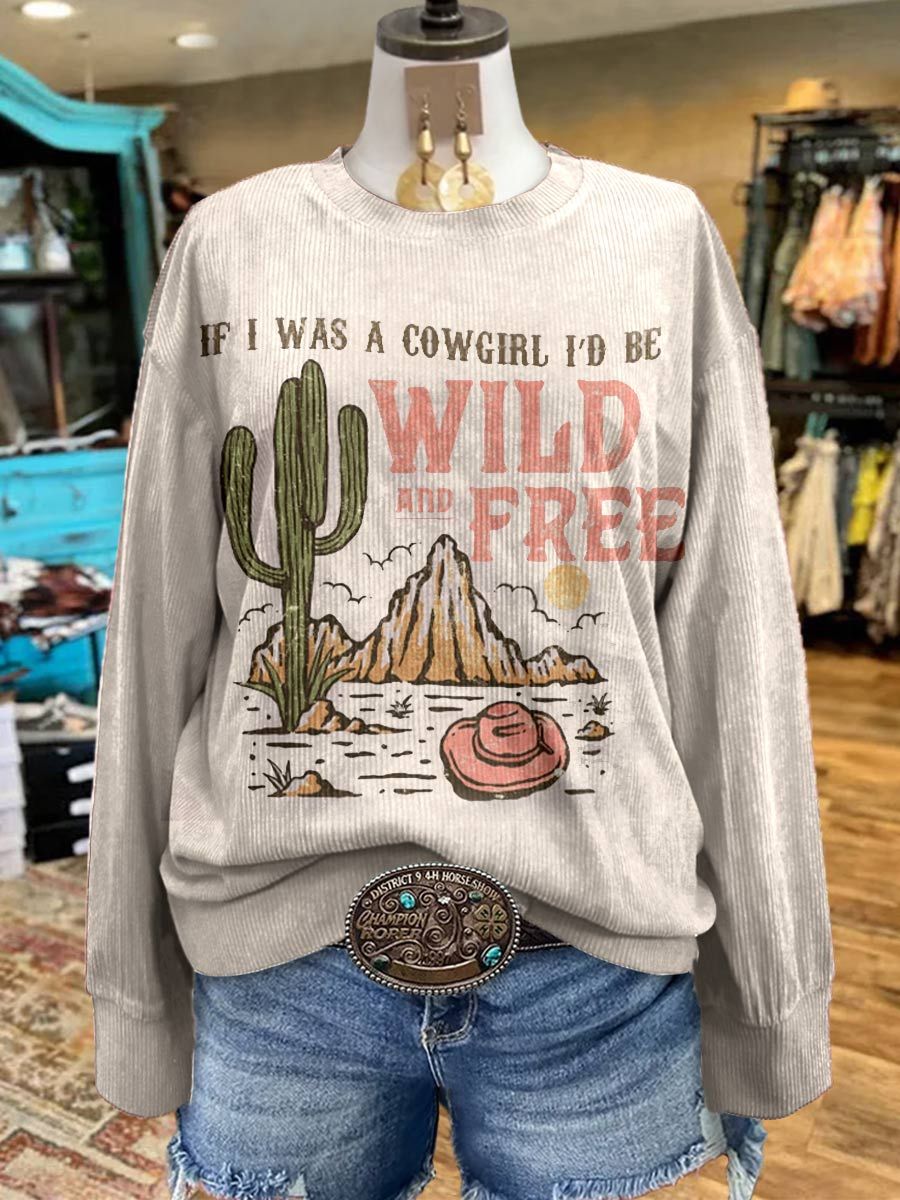 If I Was A Cowgirl I'd Be Wild And Free,Women's Casual Print Corduroy Sweatshirt