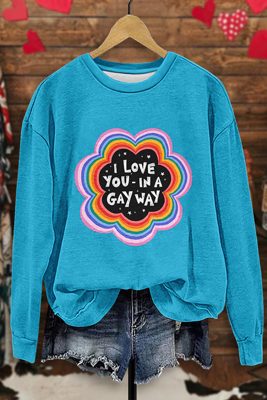 I Love You In A Gay Way Print Sweatshirt