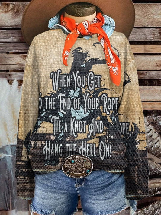 Women's Western Cowboy When You Get To The End of Your Rope Tie A Knot and Hang The Hell On Casual Print Corduroy Sweatshirt