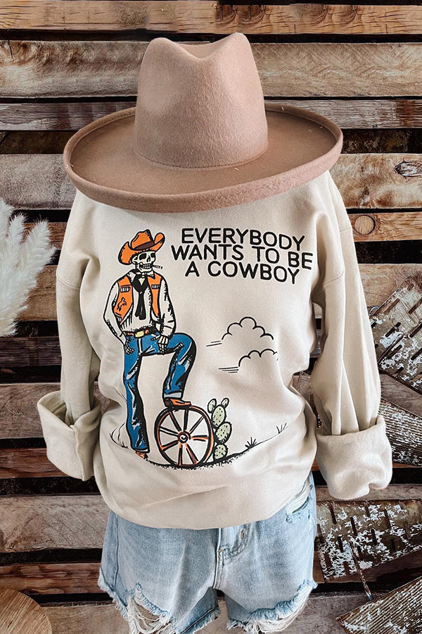 Everybody Wants To Be A Cowboy Sweatshirt