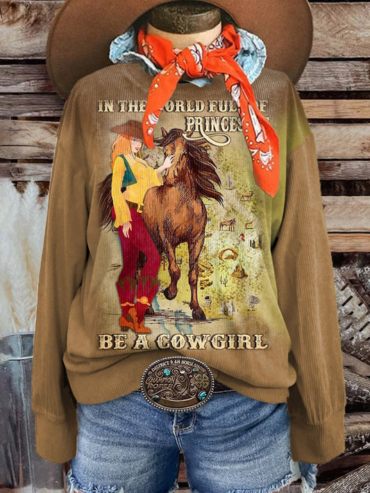 Women's In The World Full of Princesses Be A Cowgirl Print Casual Corduroy Sweatshirt