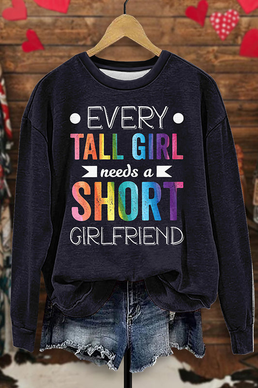 Every Tall Girl Needs Short Girlfriend Sweatshirt